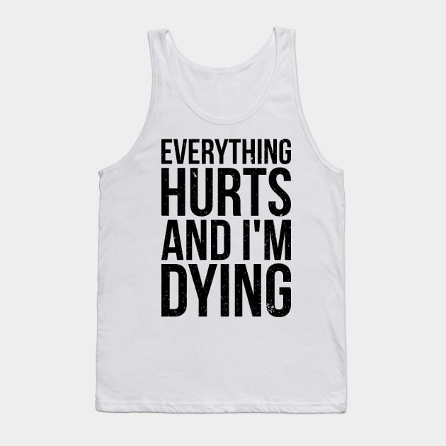 Everything hurts and i'm dying T-shirt Tank Top by RedYolk